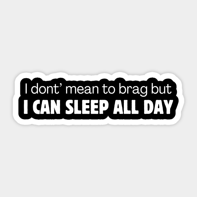 I don't mean to brag but I can sleep all day Sticker by Meow Meow Designs